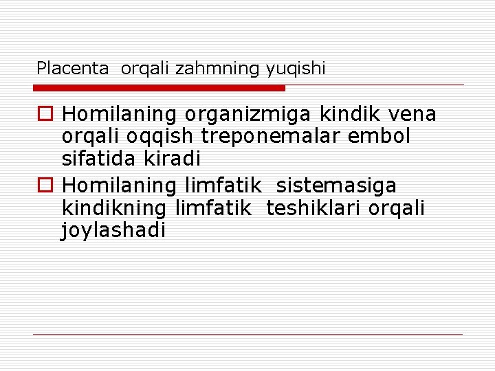 Placenta orqali zahmning yuqishi o Homilaning organizmiga kindik vena orqali oqqish treponemalar embol sifatida