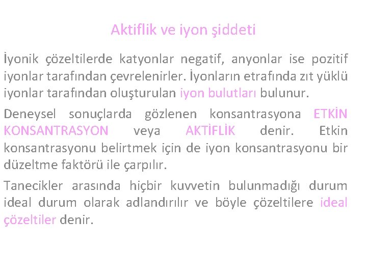 Aktiflik ve iyon şiddeti İyonik çözeltilerde katyonlar negatif, anyonlar ise pozitif iyonlar tarafından çevrelenirler.