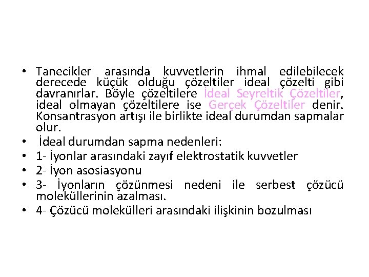  • Tanecikler arasında kuvvetlerin ihmal edilebilecek derecede küçük olduğu çözeltiler ideal çözelti gibi