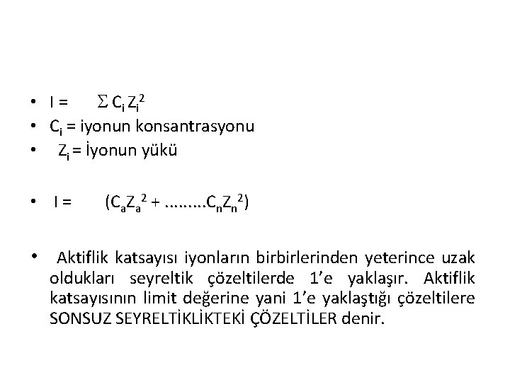  • I= Ci Zi 2 • Ci = iyonun konsantrasyonu • Zi =