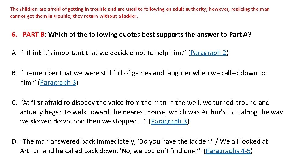 The children are afraid of getting in trouble and are used to following an