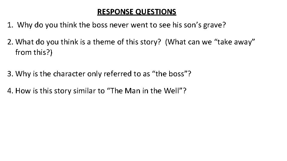 RESPONSE QUESTIONS 1. Why do you think the boss never went to see his
