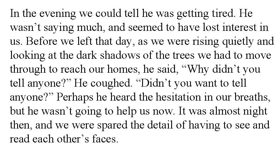 In the evening we could tell he was getting tired. He wasn’t saying much,