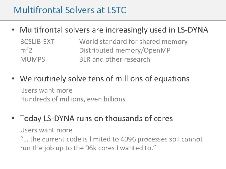 Multifrontal Solvers at LSTC • Multifrontal solvers are increasingly used in LS-DYNA BCSLIB-EXT mf