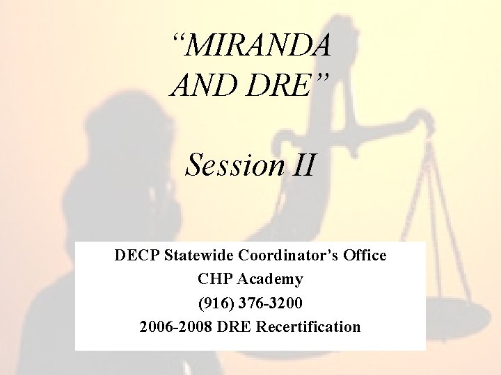 “MIRANDA AND DRE” Session II DECP Statewide Coordinator’s Office CHP Academy (916) 376 -3200