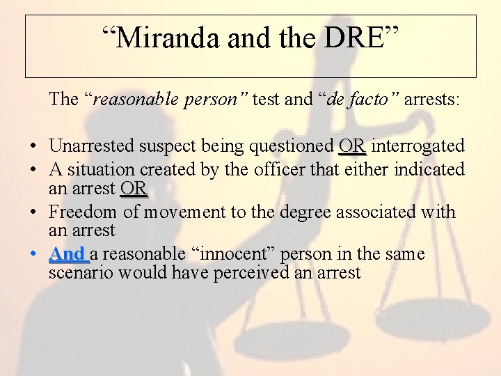 “Miranda and the DRE” The “reasonable person” test and “de facto” arrests: • Unarrested