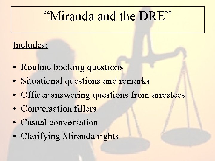 “Miranda and the DRE” Includes: • • • Routine booking questions Situational questions and