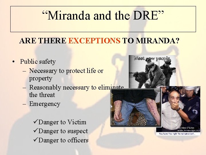 “Miranda and the DRE” ARE THERE EXCEPTIONS TO MIRANDA? • Public safety – Necessary