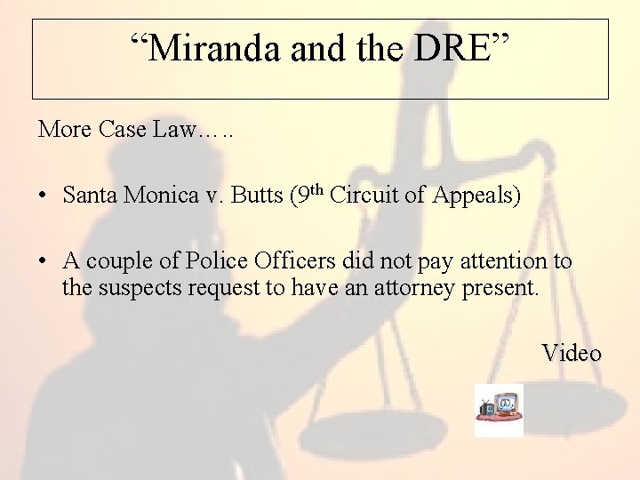 “Miranda and the DRE” More Case Law…. . • Santa Monica v. Butts (9