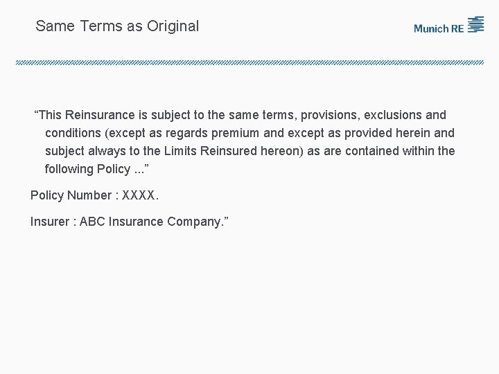 Same Terms as Original “This Reinsurance is subject to the same terms, provisions, exclusions