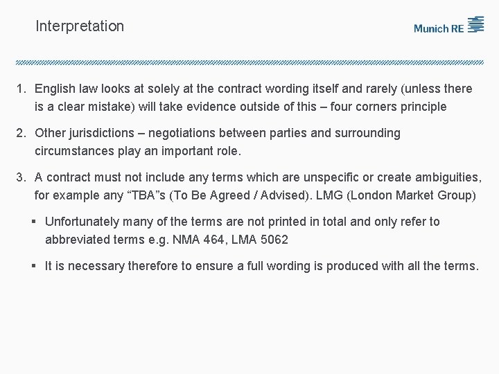 Interpretation 1. English law looks at solely at the contract wording itself and rarely