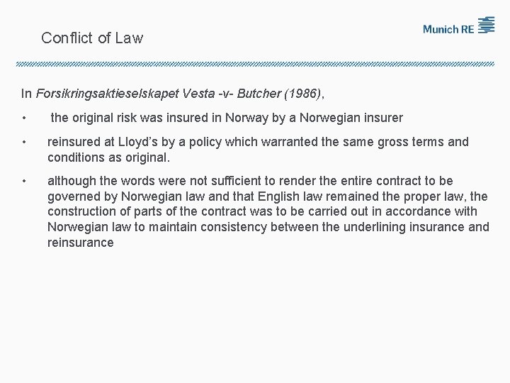 Conflict of Law In Forsikringsaktieselskapet Vesta -v- Butcher (1986), • the original risk was