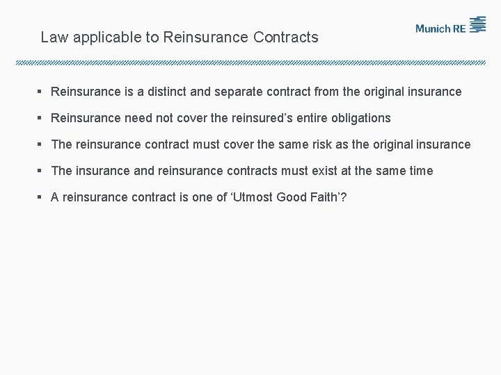 Law applicable to Reinsurance Contracts § Reinsurance is a distinct and separate contract from