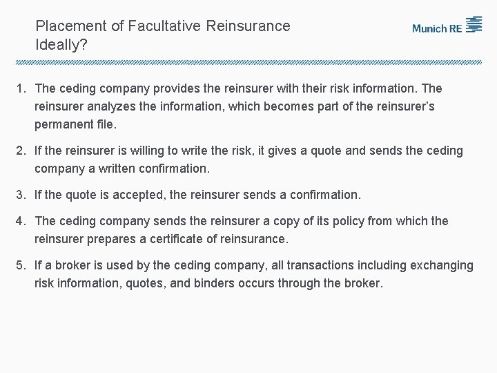Placement of Facultative Reinsurance Ideally? 1. The ceding company provides the reinsurer with their