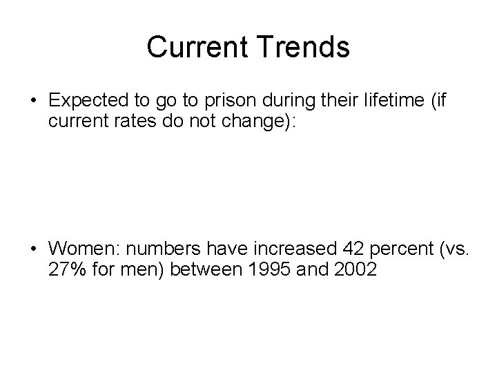 Current Trends • Expected to go to prison during their lifetime (if current rates