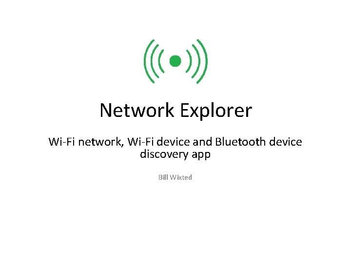 Network Explorer Wi-Fi network, Wi-Fi device and Bluetooth device discovery app Bill Wixted 