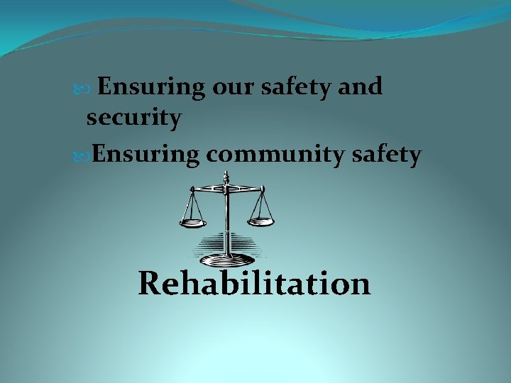 Ensuring our safety and security Ensuring community safety Rehabilitation 