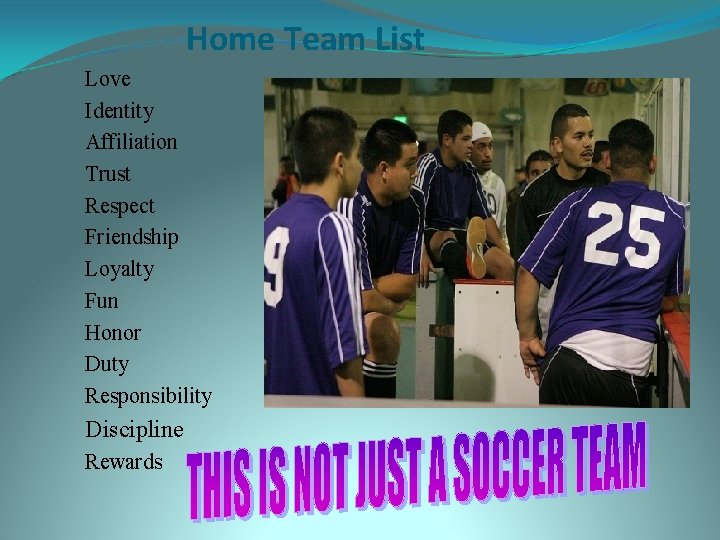 Home Team List Love Identity Affiliation Trust Respect Friendship Loyalty Fun Honor Duty Responsibility