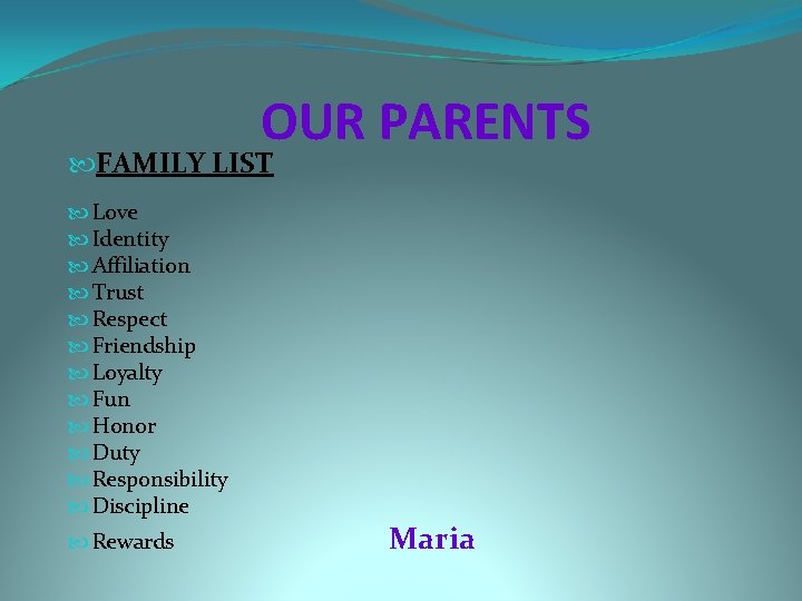 OUR PARENTS FAMILY LIST Love Identity Affiliation Trust Respect Friendship Loyalty Fun Honor Duty