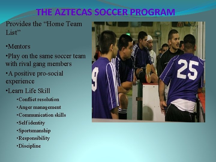 THE AZTECAS SOCCER PROGRAM Provides the “Home Team List” • Mentors • Play on