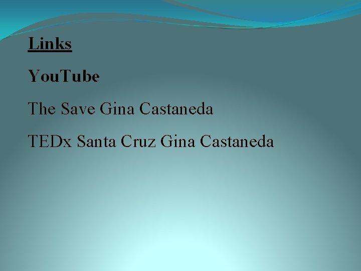 Links You. Tube The Save Gina Castaneda TEDx Santa Cruz Gina Castaneda 