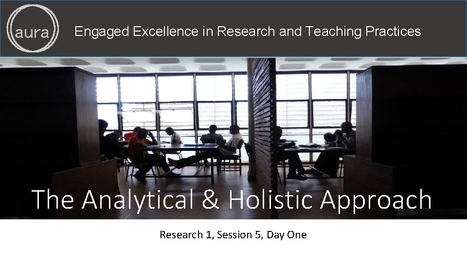 aura Engaged Excellence in Research and Teaching Practices The Analytical & Holistic Approach Research