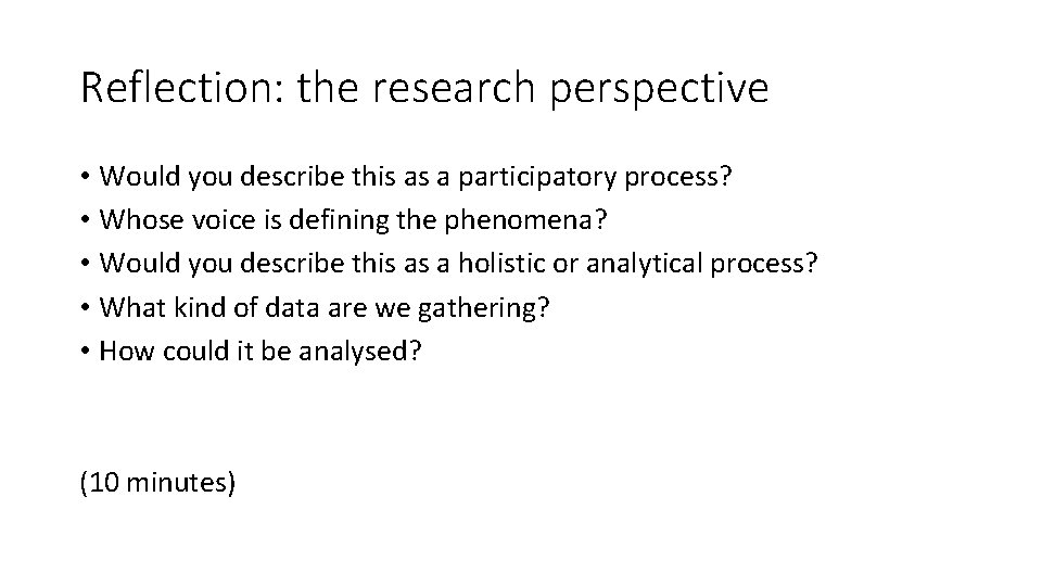 Reflection: the research perspective • Would you describe this as a participatory process? •