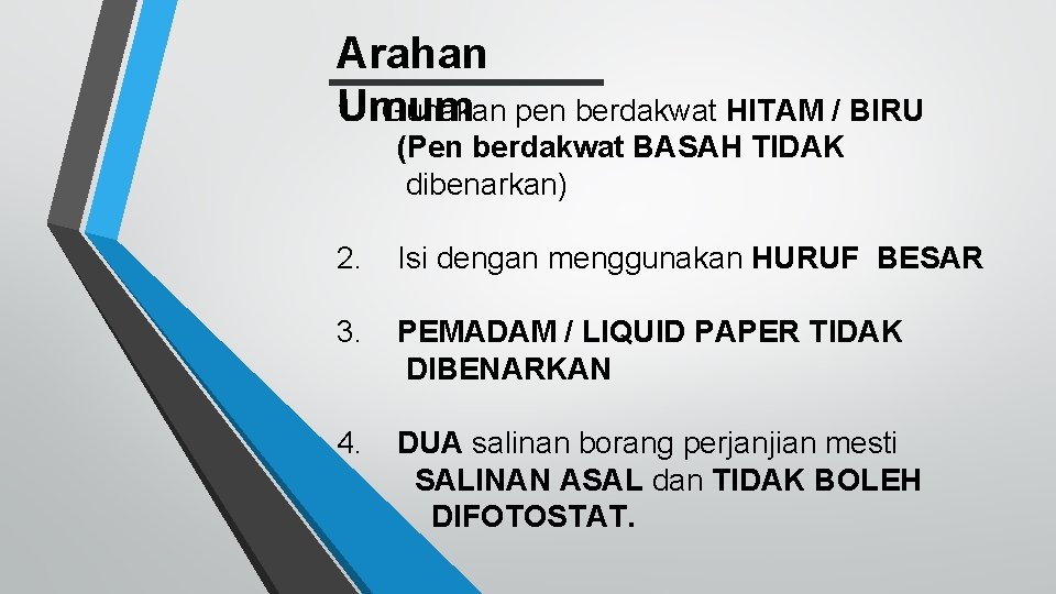 Arahan 1. Gunakan pen berdakwat HITAM / BIRU Umum (Pen berdakwat BASAH TIDAK dibenarkan)