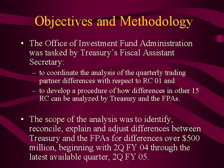 Objectives and Methodology • The Office of Investment Fund Administration was tasked by Treasury’s