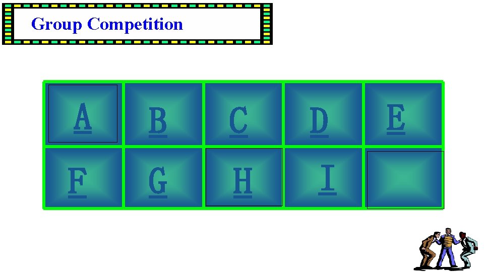 Group Competition A B C D F G H I E 