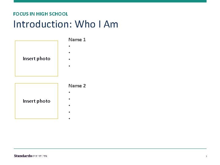 FOCUS IN HIGH SCHOOL Introduction: Who I Am Insert photo Name 1 • •