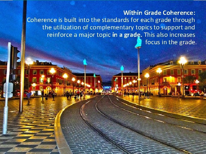 Within Grade Coherence: Coherence is built into the standards for each grade through Within