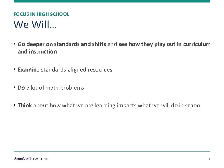 FOCUS IN HIGH SCHOOL We Will… • Go deeper on standards and shifts and