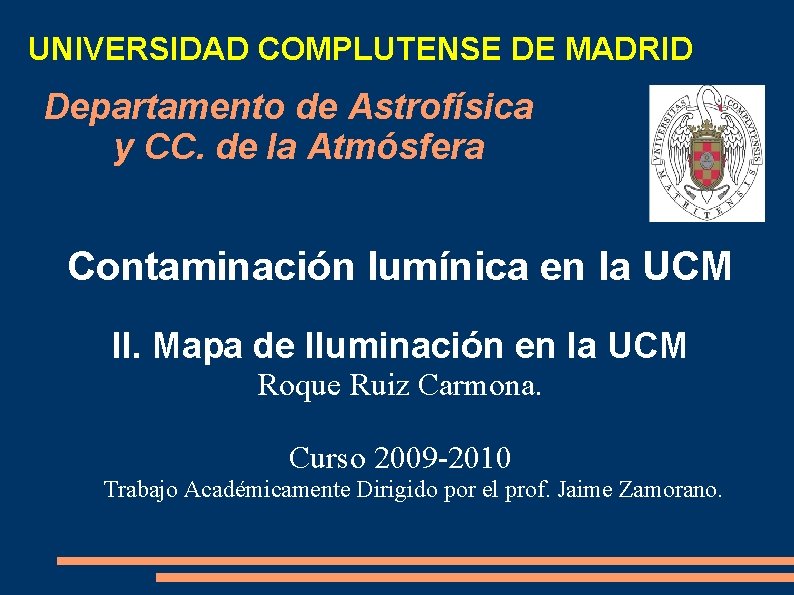 UNIVERSIDAD COMPLUTENSE DE MADRID Departamento de Astrofísica y CC. de la Atmósfera Contaminación lumínica