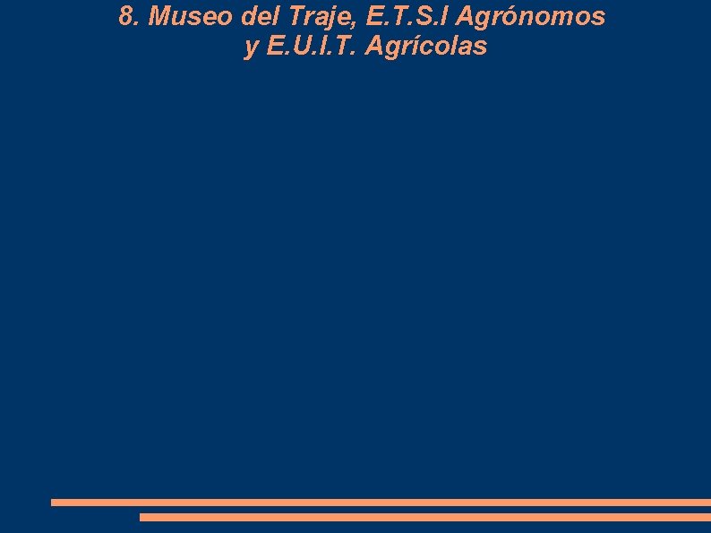 8. Museo del Traje, E. T. S. I Agrónomos y E. U. I. T.