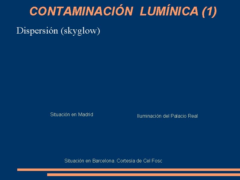 CONTAMINACIÓN LUMÍNICA (1) Dispersión (skyglow) Situación en Madrid Iluminación del Palacio Real Situación en