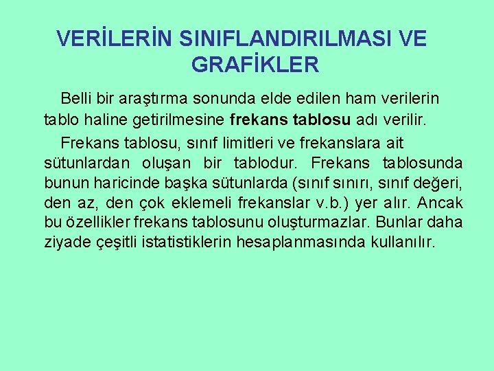 VERİLERİN SINIFLANDIRILMASI VE GRAFİKLER Belli bir araştırma sonunda elde edilen ham verilerin tablo haline