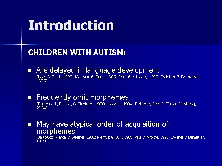 Introduction CHILDREN WITH AUTISM: n Are delayed in language development (Lord & Paul, 1997; Introduction CHILDREN WITH AUTISM: n Are delayed in language development (Lord & Paul, 1997;