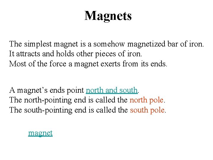 Magnets The simplest magnet is a somehow magnetized bar of iron. It attracts and