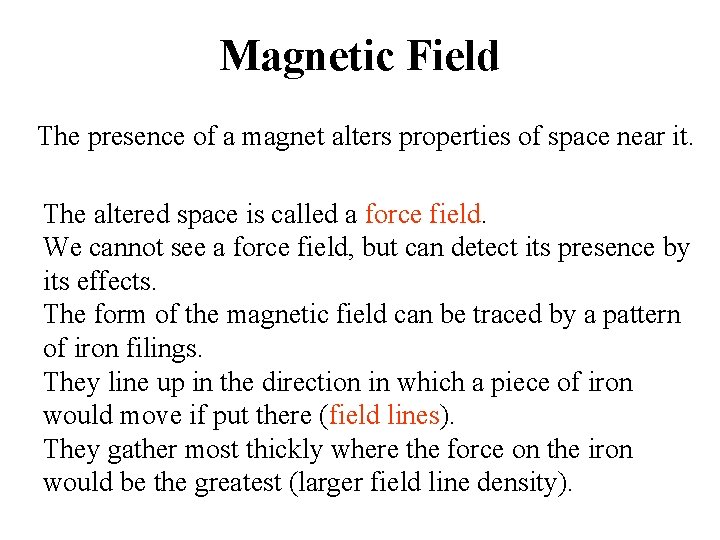 Magnetic Field The presence of a magnet alters properties of space near it. The