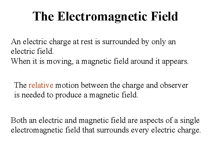 The Electromagnetic Field An electric charge at rest is surrounded by only an electric