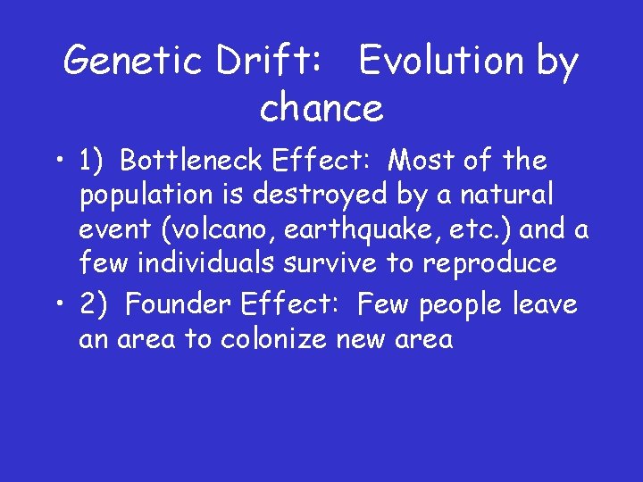 Genetic Drift: Evolution by chance • 1) Bottleneck Effect: Most of the population is