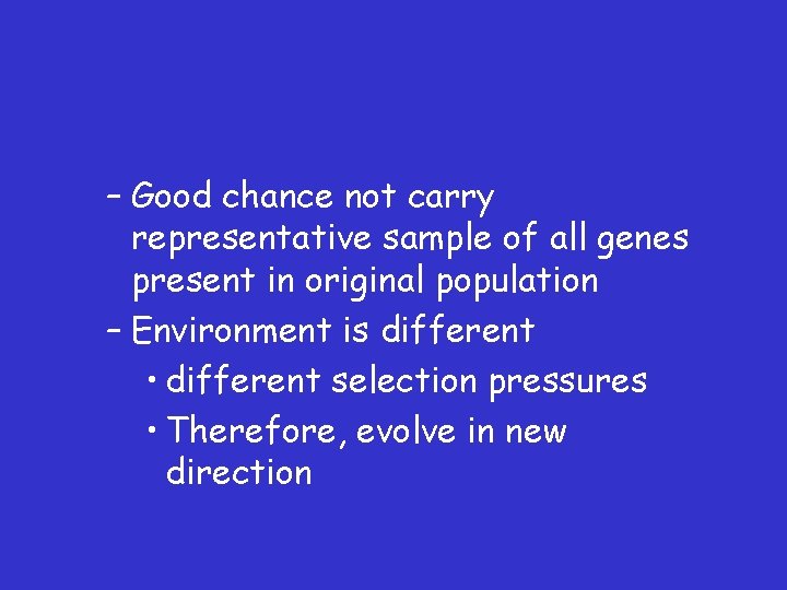 – Good chance not carry representative sample of all genes present in original population