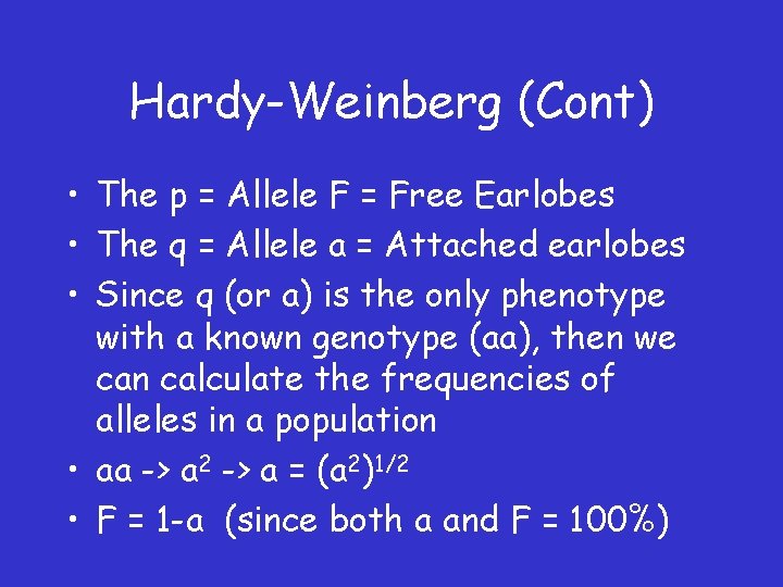 Hardy-Weinberg (Cont) • The p = Allele F = Free Earlobes • The q