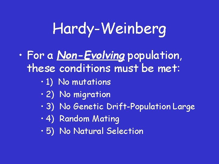 Hardy-Weinberg • For a Non-Evolving population, these conditions must be met: • 1) •