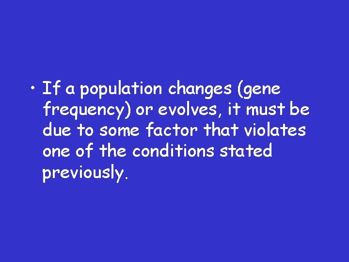  • If a population changes (gene frequency) or evolves, it must be due