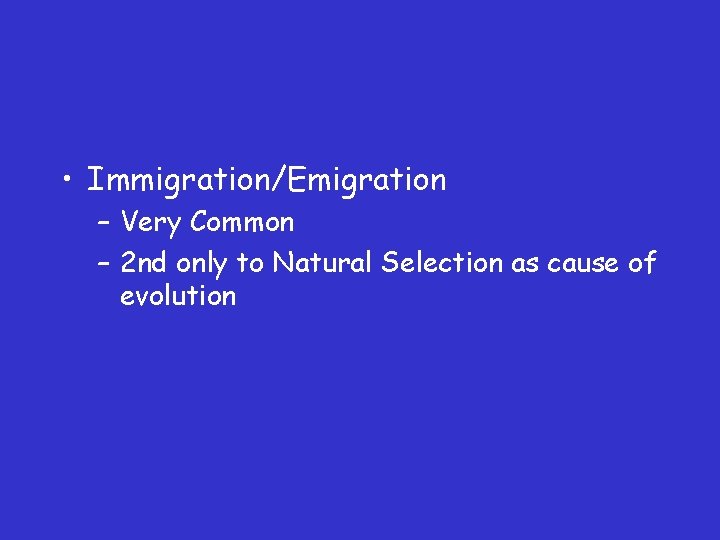  • Immigration/Emigration – Very Common – 2 nd only to Natural Selection as