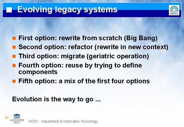 Evolving legacy systems n n n First option: rewrite from scratch (Big Bang) Second