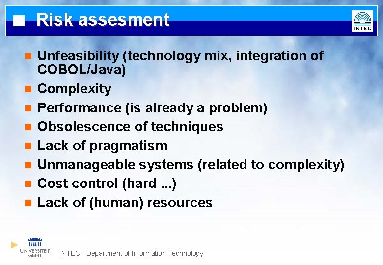 Risk assesment n n n n Unfeasibility (technology mix, integration of COBOL/Java) Complexity Performance