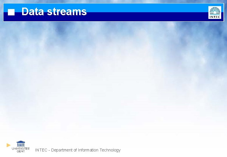 Data streams INTEC - Department of Information Technology 